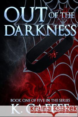 Out of the Darkness K. Caffee 9781511461320 Createspace Independent Publishing Platform - książka