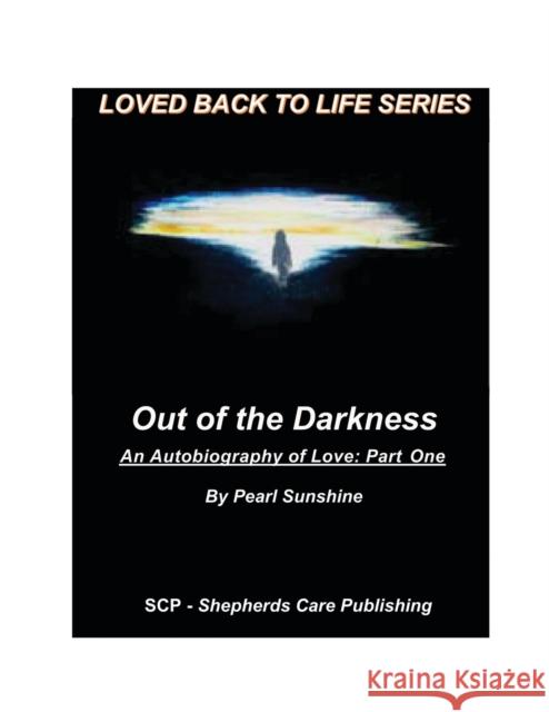 Out of the Darkness: An Autobiography of Love: Part One Pearl Sunshine, Michael E Chalberg 9780974646428 Shepherds Care Publishing - książka