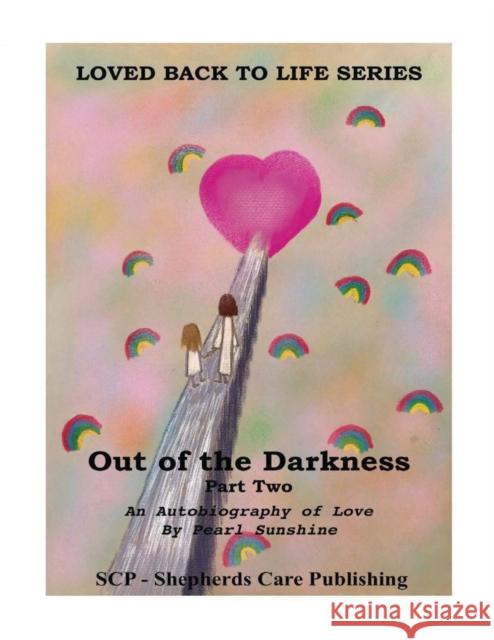 Out of the Darkness: An Autobiography of Love: Part Two Pearl Sunshine, Michael E Chalberg 9780974646459 Shepherds Care Publishing - książka