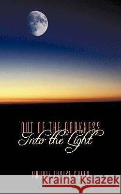 Out of the Darkness Into the Light Maudie Louise Green 9781449068165 Authorhouse - książka