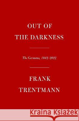 Out of the Darkness: The Germans, 1942-2022 Frank Trentmann 9781524732912 Knopf Publishing Group - książka