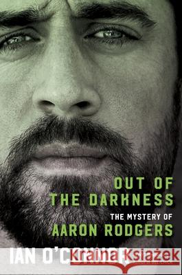 Out of the Darkness: The Mystery of Aaron Rodgers Ian O'Connor 9780063297869 Mariner Books - książka