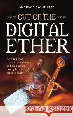 Out of the Digital Ether Andrew C. F. Whitehead 9781981664436 Createspace Independent Publishing Platform - książka
