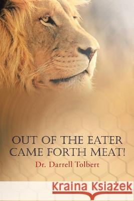 Out of the Eater Came Forth Meat! Darrell Tolbert 9781959682103 Citiofbooks, Inc. - książka