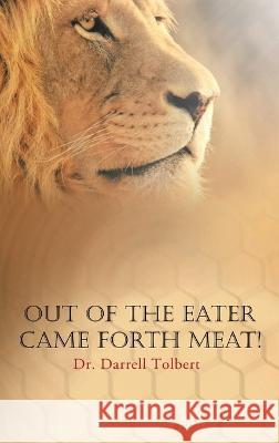 Out of the Eater Came Forth Meat! Darrell Tolbert 9781959682820 Citiofbooks, Inc. - książka