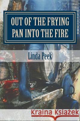 Out of the Frying Pan into the Fire Peek, Linda G. 9781514224557 Createspace - książka