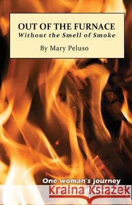 Out of the Furnace: (Without the Smell of Smoke) Mary Peluso 9781522990536 Createspace Independent Publishing Platform - książka