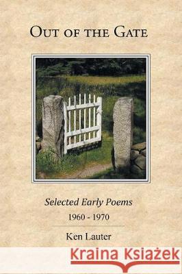 Out of the Gate: Selected Early Poems 1960-1970 Ken Lauter 9781543440430 Xlibris - książka