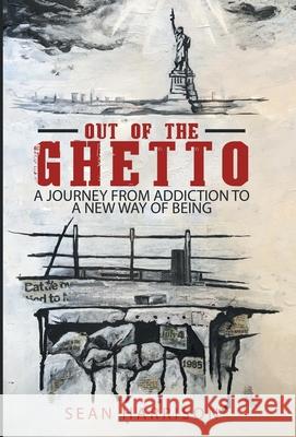 Out of the Ghetto: A Journey from Addiction to a New Way of Being Sean Harrison 9781480899568 Archway Publishing - książka