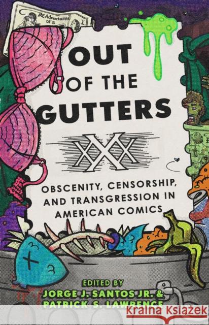 Out of the Gutters: Obscenity, Censorship, and Transgression in American Comics Jorge J. Santos Patrick Lawrence 9781477331804 University of Texas Press - książka