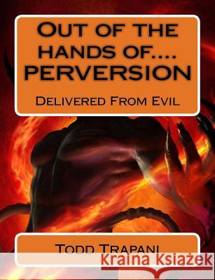 Out of the hands of.... PERVERSION Todd Trapani 9781546690924 Createspace Independent Publishing Platform - książka
