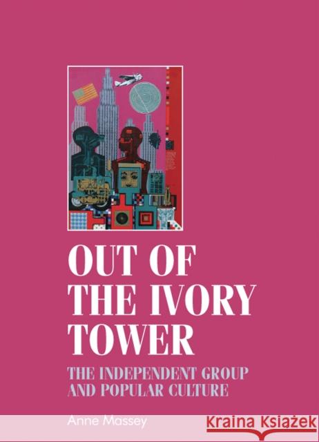 Out of the Ivory Tower: The Independent Group and Popular Culture Breward, Christopher 9780719088063 Manchester University Press - książka