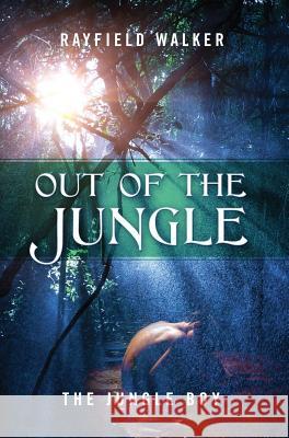 Out of the Jungle: The Jungle Boy Rayfield Walker 9781478790471 Outskirts Press - książka