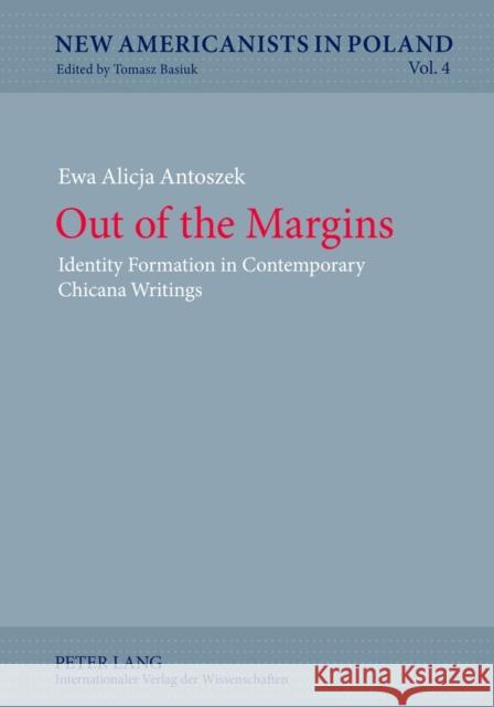 Out of the Margins: Identity Formation in Contemporary Chicana Writings Basiuk, Tomasz 9783631633205 Lang, Peter, Gmbh, Internationaler Verlag Der - książka