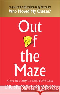 Out of the Maze: A Simple Way to Change Your Thinking & Unlock Success Johnson, Spencer 9781785042119 Ebury Publishing - książka