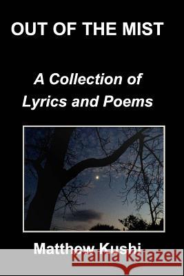 Out of the Mist: A Collection on Lyrics and Poems Kushi, Matthew 9781388945756 Blurb - książka