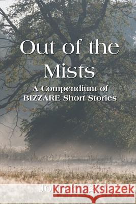 Out of the Mists: A Compendium of Bizarre Short Stories Knight, John 9781087936741 Indy Pub - książka