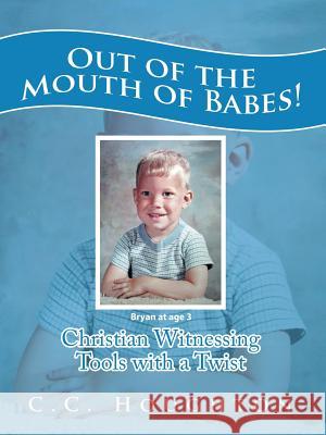 Out of the Mouth of Babes!: Christian Witnessing Tools with a Twist C C Houghton 9781546258490 Authorhouse - książka