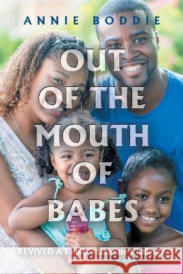 Out of the Mouth of Babes: Revived a Family\'s Ultimate Challenge Annie Boddie 9781669850090 Xlibris Us - książka