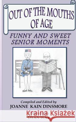 Out of the Mouths of Age: Funny and Sweet Senior moments Way, Dyan 9781517575373 Createspace - książka