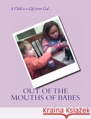 Out of the Mouths of Babes Marie Therese Elizabeth Teele 9781466339576 Createspace - książka