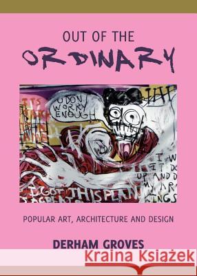 Out of the Ordinary: Popular Art, Architecture and Design Groves, Derham 9781443840309 Cambridge Scholars Publishing - książka