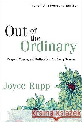 Out of the Ordinary: Prayers, Poems and Reflections for Every Season Joyce Rupp 9781594712203 Ave Maria Press - książka