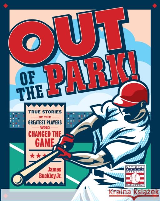 Out of the Park!: True Stories of the Greatest Players Who Changed the Game James Buckley 9780760386828 becker&mayer! kids - książka