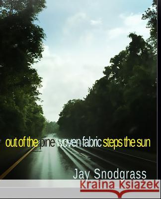 out of the pine woven fabric steps the sun Snodgrass, Jay 9781512099928 Createspace - książka