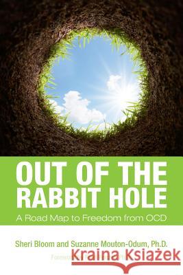 Out of the Rabbit Hole: A Road Map to Freedom from OCD Mouton-Odum Ph. D., Suzanne 9780615779713 Wonderland Press - książka