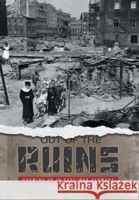 Out of the Ruins: Growing Up in Post-War Germany Otto Schmalz Ellie Barton 9781525557521 FriesenPress - książka