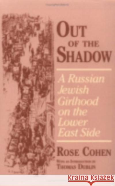 Out of the Shadow: A Russian Jewish Girlhood on the Lower East Side Cohen, Rose 9780801431562 Cornell University Press - książka