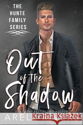 Out of the Shadow: Imagine Being Braxton Hunte's Son Arell Rivers 9780998031651 Tarnished Halo Publishing LLC - książka