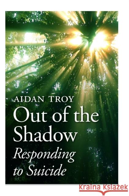 Out of the Shadow: Responding to Suicide Aidan Troy 9781847301758 Veritas Books (CN) - książka