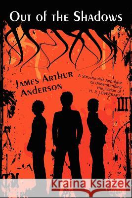 Out of the Shadows: A Structuralist Approach to Understanding the Fiction of H. P. Lovecraft Anderson, James Arthur 9780809530021 Borgo Press - książka