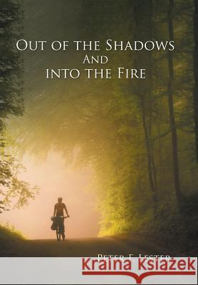 Out of the Shadows and into the Fire Peter F Lester 9781796011630 Xlibris Us - książka