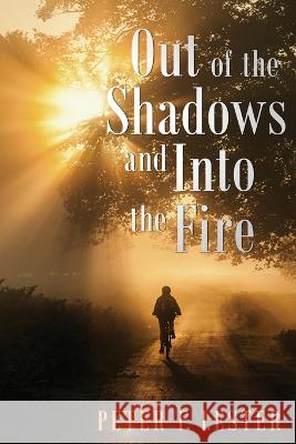 Out of the Shadows and into the Fire Peter F Lester   9798889452973 Brilliant Books Literary - książka
