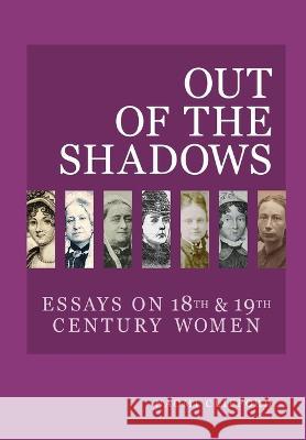 Out of the Shadows: Essays on 18th and 19th Century Women Naomi Clifford 9781919623290 Caret Press - książka