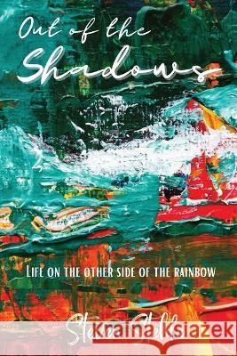 Out of the Shadows: Life on the Other Side of the Rainbow Steven M. Stehle Stacie Wommack Edie Bayer 9781946106643 Steven M. Stehle - książka