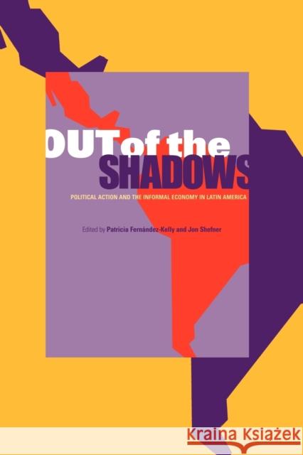 Out of the Shadows: Political Action and the Informal Economy in Latin America Fernández-Kelly, Patricia 9780271027517 Pennsylvania State University Press - książka