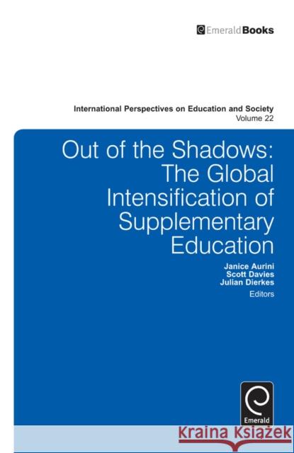 Out of the Shadows: The Global Intensification of Supplementary Education Janice Aurini, Julian Dierkes, Scott Davies 9781781908167 Emerald Publishing Limited - książka