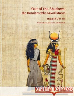 Out of the Shadows: The Heroines Who Saved Moses Judi Go Haggith Go 9789655998870 Israeli Center for Libraries - książka