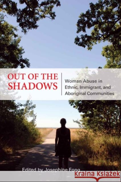 Out of the Shadows: Woman Abuse in Ethnic, Immigrant, and Aboriginal Communities Josephine Fong 9780889614673 Women's Press of Canada - książka