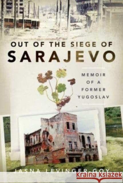Out of the Siege of Sarajevo: Memoirs of a Former Yugoslav Jasna Levinger-Goy 9781399098625 Pen & Sword Books Ltd - książka