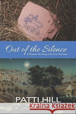 Out of the Silence: A Dramatic Retelling of the First Christmas Patti Hill 9781734842524 Garden Wall Press - książka