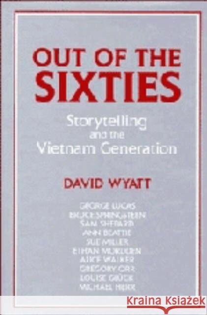 Out of the Sixties: Storytelling and the Vietnam Generation Wyatt, David 9780521446891 Cambridge University Press - książka