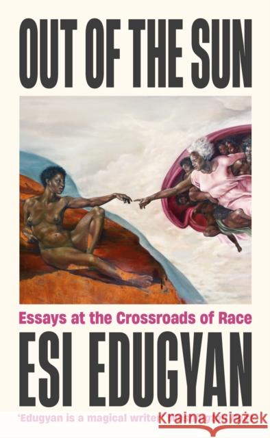 Out of The Sun: Essays at the Crossroads of Race Esi Edugyan 9781788169905 Profile Books Ltd - książka