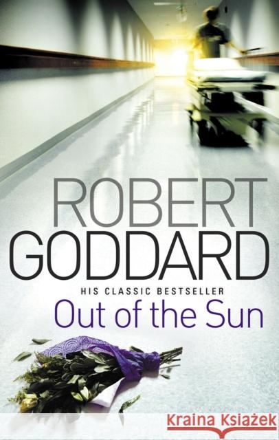 Out Of The Sun: from the BBC 2 Between the Covers author Robert Goddard Robert Goddard 9780552164962 Transworld Publishers Ltd - książka