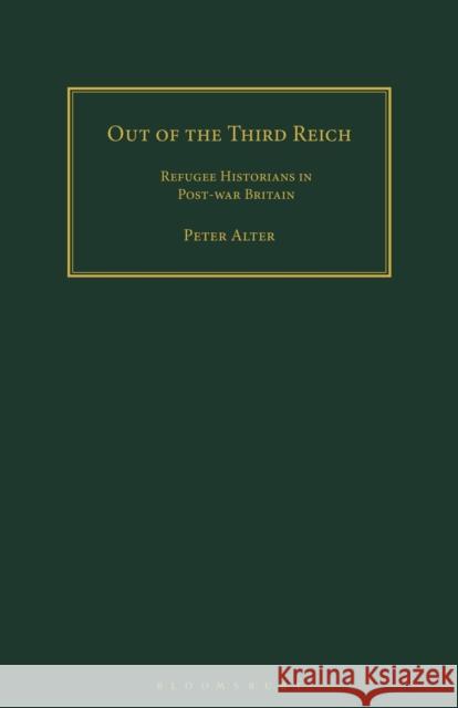 Out of the Third Reich: Refugee Historians in Post-War Britain Peter Alter Peter Wende 9781350182448 Bloomsbury Academic - książka
