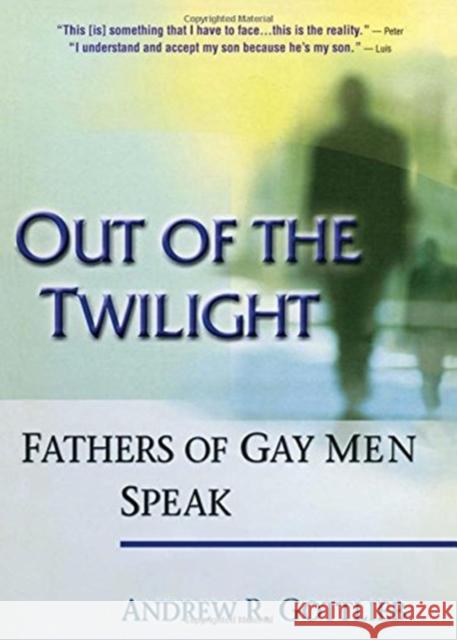 Out of the Twilight : Fathers of Gay Men Speak Andrew R. Gottlieb 9780789006141 Haworth Press - książka